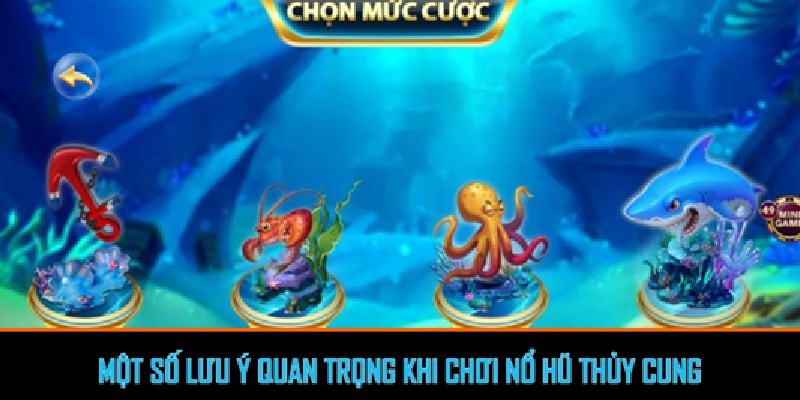 Một số lưu ý khi chơi nổ hũ thủy cung