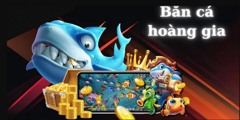 Bắn cá Hoàng Gia hay còn gọi là Royal Fishing
